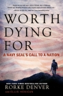 Worth Dying For: A Navy Seal's Call to a Nation By Rorke Denver, Ellis Henican Cover Image