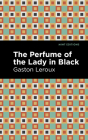 The Perfume of the Lady in Black By Gaston LeRoux, Mint Editions (Contribution by) Cover Image