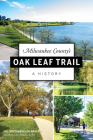Milwaukee County's Oak Leaf Trail: A History Cover Image