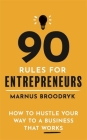 90 Rules for Entrepreneurs: How to Hustle Your Way to a Business That Works By Marnus Broodryk Cover Image