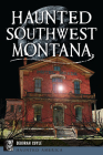 Haunted Southwest Montana (Haunted America) By Deborah a. Cuyle Cover Image