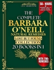 The Complete Barbara O'Neill Natural Remedies Lost but Found Collection (20 Books in 1): 700+ Holistic Remedies and Simple Herbal Recipes for Sustaine By Lila Ashbourne Cover Image