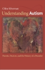 Understanding Autism: Parents, Doctors, and the History of a Disorder Cover Image