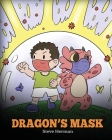 Dragon's Mask: A Cute Children's Story to Teach Kids the Importance of Wearing Masks to Help Prevent the Spread of Germs and Viruses. By Steve Herman Cover Image