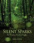Silent Sparks: The Wondrous World of Fireflies By Sara Lewis Cover Image