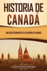 Historia de Canadá: Una guía fascinante de la historia de Canadá Cover Image
