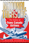 National Treasure: The History of Trans Canada Airlines By Peter Pigott Cover Image