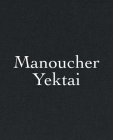 Manoucher Yektai By Manoucher Yektai (Artist), Robert Slifkin (Text by (Art/Photo Books)), Media Farzin (Text by (Art/Photo Books)) Cover Image