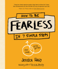 How to Be Fearless: In 7 Simple Steps By Jessica Hagy Cover Image