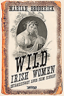 Wild Irish Women: Extraordinary Lives from History By Marian Broderick Cover Image