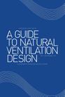 A Guide to Natural Ventilation Design: A Component in Creating Leed Application By C. Don Manuel P. E. Cover Image