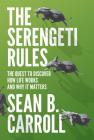 The Serengeti Rules: The Quest to Discover How Life Works and Why It Matters - With a New Q&A with the Author Cover Image