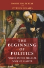The Beginning of Politics: Power in the Biblical Book of Samuel By Moshe Halbertal, Stephen Holmes Cover Image