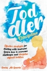 Toddler Discipline: Effective strategies for dealing with tantrums. Learn how to overcome challenges and discipline difficult toddlers By Jenny McLaurin Cover Image