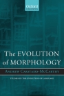 Evolution of Morphology (Oxford Studies in the Evolution of Language) By Andrew Carstairs-McCarthy Cover Image