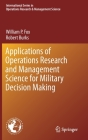 Applications of Operations Research and Management Science for Military Decision Making By William P. Fox, Robert Burks Cover Image
