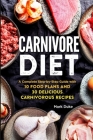 Carnivore Diet: A Complete Step-by-Step Guide with 10 Food Plans and 30 Delicious Carnivorous Recipes By Mark Duke Cover Image