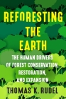 Reforesting the Earth: The Human Drivers of Forest Conservation, Restoration, and Expansion By Thomas K. Rudel Cover Image