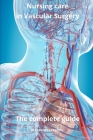 Nursing Care in Vascular Surgery The complete Guide Cover Image