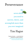 Perseverance: The Seven Skills You Need to Survive, Thrive, and Accomplish More Than You Ever Imagined By Tim Hague Cover Image