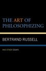 The Art of Philosophizing: And Other Essays By Bertrand Russell Cover Image