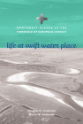 Life at Swift Water Place: Northwest Alaska at the Threshold of European Contact By Doug D. Anderson (Editor), Wanni W. Anderson (Editor) Cover Image