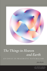 The Things in Heaven and Earth: An Essay in Pragmatic Naturalism (American Philosophy) Cover Image