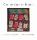 Making Medieval Manuscripts By Christopher de Hamel Cover Image