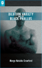 Dilution Anxiety and the Black Phallus By Margo Natalie Crawford Cover Image