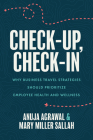 Check-Up, Check-In: Why Business Travel Strategies Should Prioritize Employee Health and Wellness By Anuja Agrawal, Mary Miller Sallah Cover Image