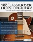 100 Classic Rock Licks for Guitar By Joseph Alexander, Tim Pettingale (Editor) Cover Image