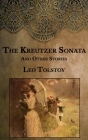 The Kreutzer Sonata: and Other Stories By Leo Tolstoy Cover Image