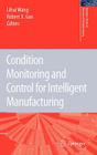 Condition Monitoring and Control for Intelligent Manufacturing By Lihui Wang (Editor), Robert X. Gao (Editor) Cover Image