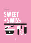 Sweet & Swiss: Desserts from the Heart of Europe Cover Image