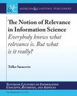 The Notion of Relevance in Information Science: Everybody Knows What Relevance Is. But, What Is It Really? (Synthesis Lectures on Information Concepts) By Tefko Saracevic Cover Image