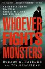 Whoever Fights Monsters: My Twenty Years Tracking Serial Killers for the FBI By Robert K. Ressler, Tom Shachtman, Charles Spicer (Editor) Cover Image