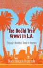 The Bodhi Tree Grows in L.A.: Tales of a Buddhist Monk in America By Bhante Walpola Piyananda Cover Image