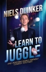 Learn to Juggle: And Perform Family-Friendly Comedy Routines By Jim Hedrick (Foreword by), Ben Kleyn (Photographer), Staci Carriere (Photographer) Cover Image