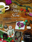 Felt, Fiber, and Stone: Creative Jewelry Designs & Techniques By Suzanne O'Brien Cover Image