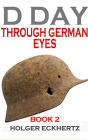 D Day Through German Eyes Book 2: More Hidden Stories from June 6th 1944 By Holger Eckhertz, P. J. Ochlan (Read by) Cover Image