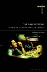 The Dark Interval: Film Noir, Iconography, and Affect (Thinking Cinema) Cover Image