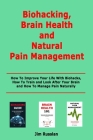 Biohacking, Brain Health and Natural Pain Management: How To Improve Your Life With Biohacks, How To Train and Look After Your Brain and How To Manage By Jim Russlan Cover Image
