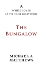 The Bungalow: A White Cover La Vie Noire Short Story By Michael J. Matthews Cover Image