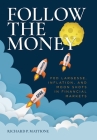 Follow the Money: Fed Largesse, Inflation, and Moon Shots in Financial Markets By Richard P. Mattione Cover Image
