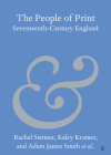 The People of Print: Seventeenth-Century England By Rachel Stenner, Kaley Kramer, Adam James Smith Cover Image