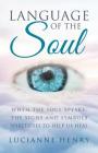 Language of the Soul: When the Soul Speaks: The signs and symbols Spirit uses to help us heal Cover Image