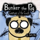 Bunker the Pug: Creatures of the Couch By Austin Allyn, Bunker The Pug (Featuring) Cover Image
