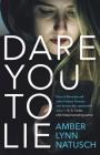 Dare You to Lie (Hometown Antihero #1) By Amber Lynn Natusch Cover Image