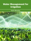 Water Management for Irrigation By Keith Wheatley (Editor) Cover Image