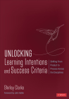 Unlocking: Learning Intentions: Shifting from Product to Process Across the Disciplines (Corwin Teaching Essentials) By Shirley Clarke Cover Image
